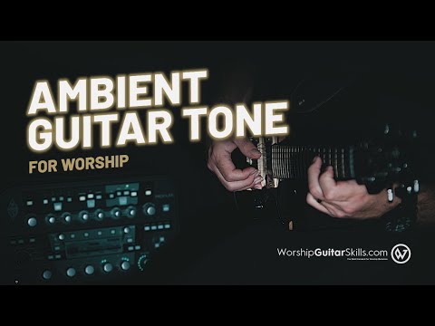 Ambient Guitar Tone for Worship - Step-by-Step Tutorial | Worship Guitar Skills