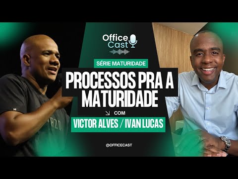 Processos pra a Maturidade | OFFICE CAST
