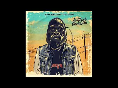 FAST FOOD ORCHESTRA - WHO WILL SAVE THE SHOW