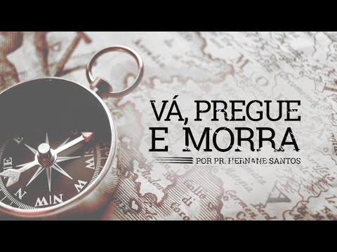 Vá, Pregue e Morra (Janela 10/40) - Pr.Hernane Santos