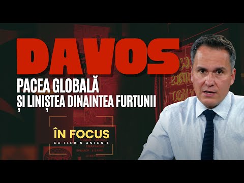 În Focus cu Florin Antonie | Davos, pacea globală și liniștea dinaintea furtunii