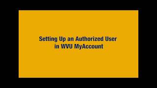 Setting Up an Authorized User in WVU MyAccount Tutorial