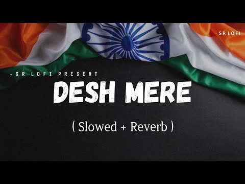 Desh Mere - Lofi (Slowed + Reverb) | Arijit Singh | SR Lofi