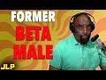 Former BETA MALE Starting To Wake Up To Reality JLP