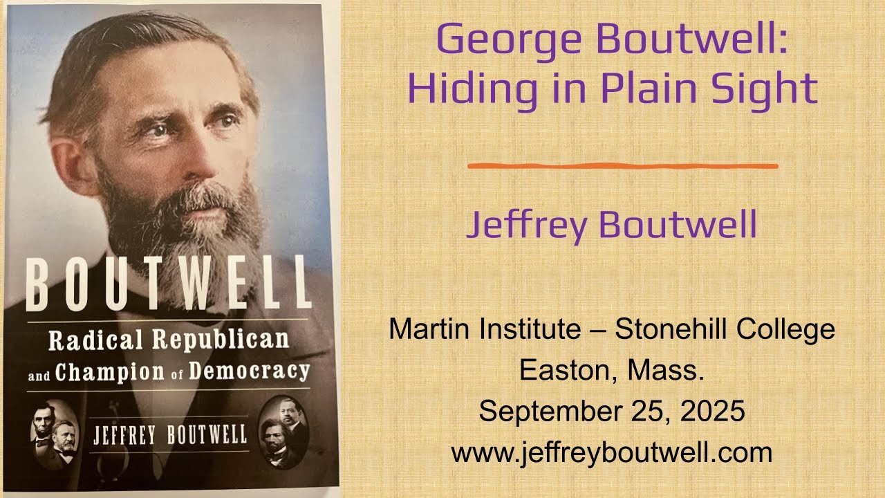 George Boutwell: Radical Republican and Champion of Democracy - Stonehill College Lecture 2025