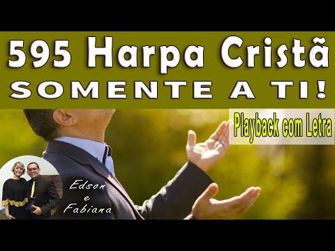 595 Harpa Cristã | SOMENTE A TI - Playback e Letra