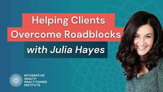 Helping Clients Overcome Roadblocks with Julia Hayes