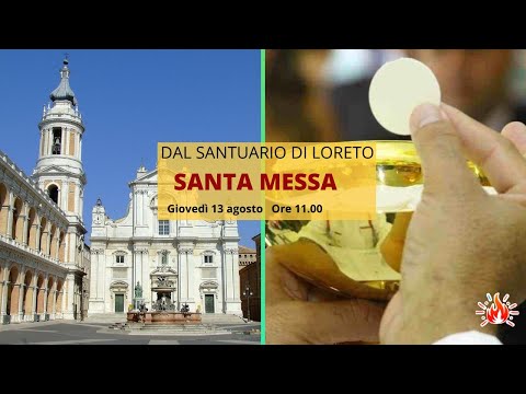 13/08/2020 - ore 11:00 - S. Messa dal Santuario di Loreto