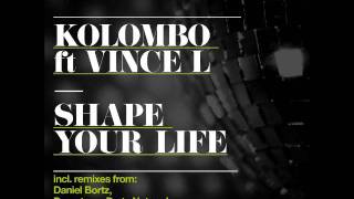 Kolombo ft Vince L - Shape Your Life [Daniel Bortz Remix] - Noir Music