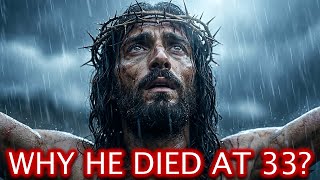 The Reason Jesus Lived ONLY 33 Years | Bible Truth Revealed