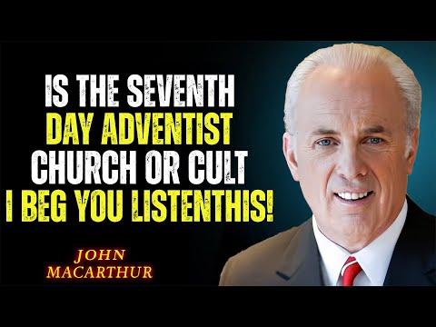 IS THE SEVENTH - DAY ADVENTIST CHURH A CULT? A BIBLICAL EXAMINATION OF SDA DOCTRINE | JOHN MACARTHUR