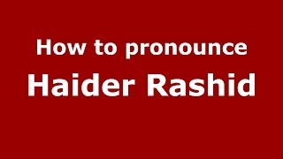 How to pronounce Haider Rashid