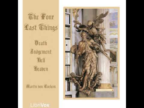 The Four Last Things: Death, Judgement, Hell, Heaven by Fr. Martin Von Cochem | Full Audio Book