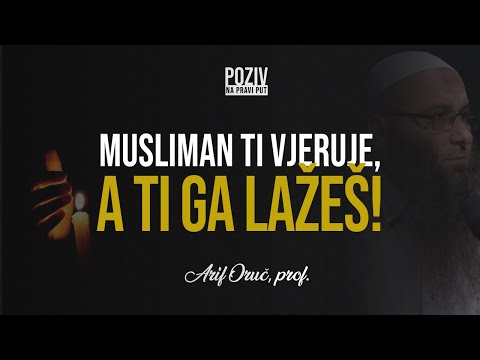 MUSLIMAN TI VJERUJE, A TI GA LAŽEŠ! - Arif Oruč, prof. ᴴᴰ┇Poziv na pravi put