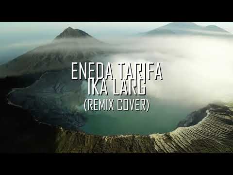 ENEDA TARIFA - IKA LARG (REMIX COVER) [AYDA MUSIC BLKN]