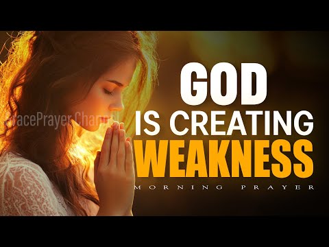 God Is Creating Weakness in Your Life for a Reason | Powerful Prayer for Strength | Morning Prayer