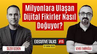 Milyonlara Ulaşan Dijital Fikirler Nasıl Doğuyor? Konuk: Sezer İltekin - Executi