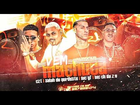 MC CH DA Z.O E MC CZT E SALAH DO NORDESTE E MC GF - VEM MACHUCA ( REMIX BREGA FUNK )