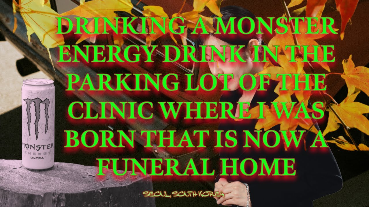 Drinking a Monster in the parking lot of the clinic where I was born that is now a funeral home