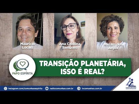 Papo espírita | #225 - TRANSIÇÃO PLANETÁRIA, ISSO É REAL?