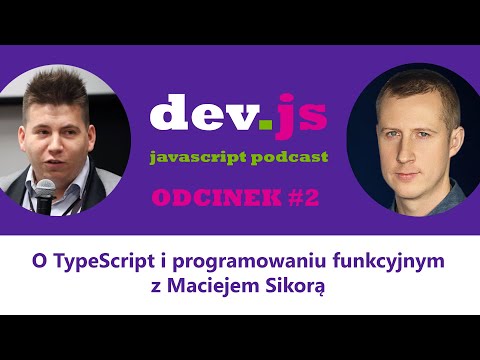 dev.js Podcast #2: O TypeScript i programowaniu funkcyjnym z Maciejem Sikorą