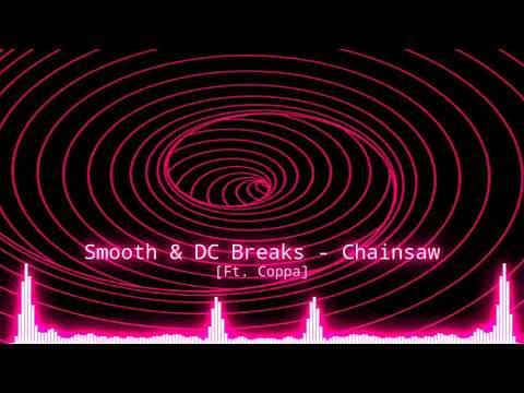 Smooth & DC Breaks - Chainsaw [Ft. Coppa]