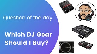 What DJ Gear Should I Buy?