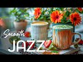 Smooth Jazz Instrumental Coffee Music ☕ Delicate Spring Jazz & Bossa Nova Piano for Good Mood