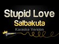 Salbakuta - Stupid Love (Karaoke Version)