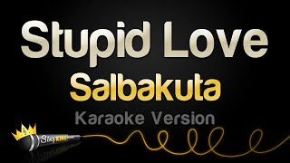 Salbakuta - Stupid Love (Karaoke Version)