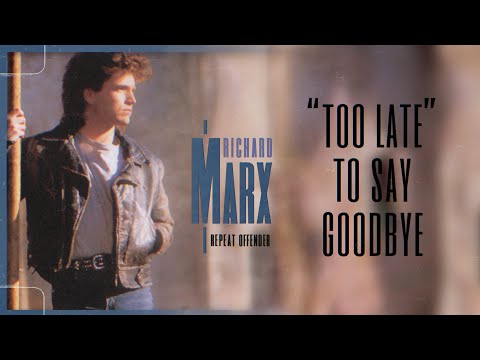 Too Late To Say Goodbye - Richard Marx
