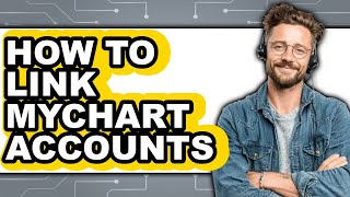 How to Link Mychart Accounts - Full Guide