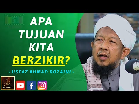 Ustaz Ahmad Rozaini - APA TUJUAN KITA BERZIKIR?