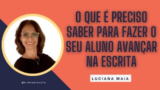 O QUE É PRECISO SABER PARA FAZER O SEU ALUNO AVANÇAR NA ESCRITA