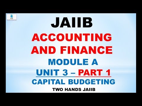 JAIIB ACCOUNTING AND FINANCE | MODULE A UNIT 3 PART 1 | JAIIB | CAPITAL BUDGETING Video