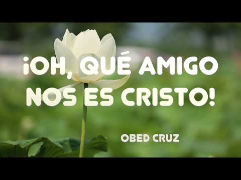 OH QUE AMIGO NOS ES CRISTO -  Obed Cruz