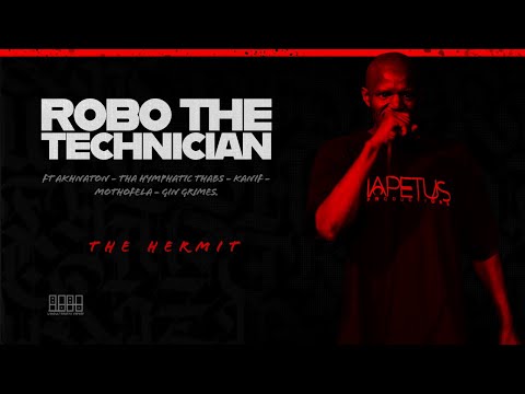 ROBO THE THE TECHNICIAN - THE HERMIT | Akhnaton - Hymphatic Thabs - Kanif - Mothofela - Gin Grimes