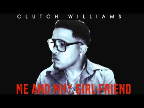 Clutch Williams - Me And Mhy Girlfriend ( Official Audio)