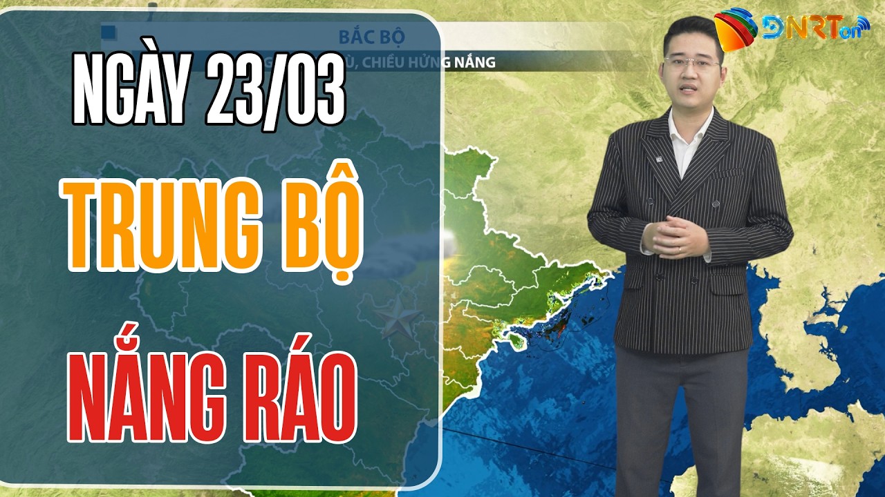 Dự báo thời tiết 23-25/03 | Miền Trung và Tây Nguyên duy trì trạng thái nắng ráo