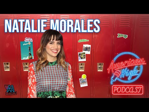 The American High Podcast - EP 07: Natalie Morales
