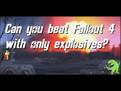 Can you beat Fallout 4 with only explosives?
