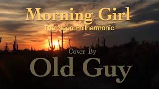 Morning Girl (The Neon Philharmonic) - Cover by Old Guy