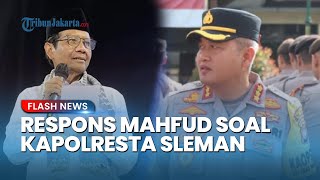 Respons Mahfud MD soal Penonaktifan Kapolresta Sleman Buntut Kasus Hogi: Bisa Sanksi atau Promosi