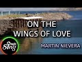 MAGICSING Karaoke MARTIN NIEVERA ON THE WINGS OF LOVE Karaoke Tagalog