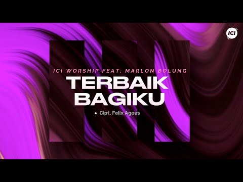 Terbaik Bagiku (Official Lyric Video) -  ICI Worship feat. Marlon Bolung