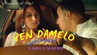 Daddy yankee -Ven Damelo- [EL CARTEL III THE BIG BOSS]