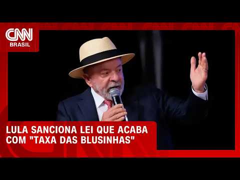 Lula sanciona lei que acaba de forma definitiva com a “taxa das blusinhas”  | BASTIDORES CNN