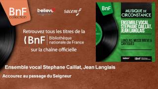 Ensemble vocal Stéphane Caillat, Jean Langlais – Accourez au passage du Seigneur