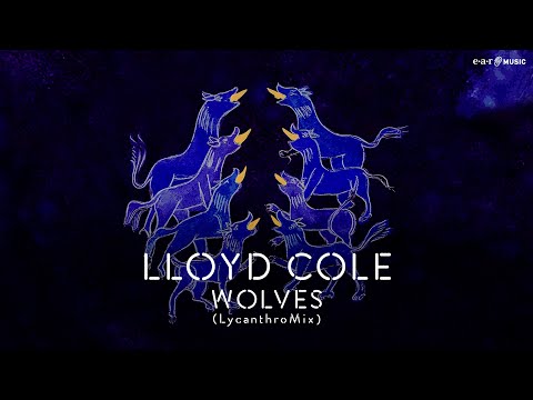 LLOYD COLE 'Wolves' (LycanthroMix) - Official Video
