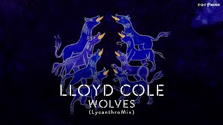 LLOYD COLE &#39;Wolves&#39; (LycanthroMix) - Official Video - New Album &#39;On Pain&#39; Out June 23rd